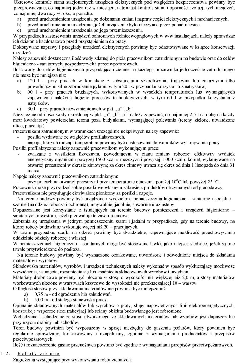 urządzenie było nieczynne przez ponad miesiąc, c) przed uruchomieniem urządzenia po jego przemieszczeniu.