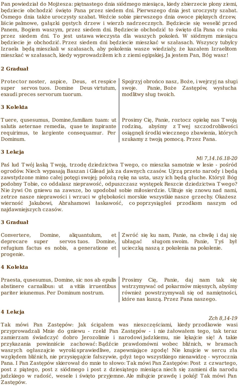 Będziecie się weselić przed Panem, Bogiem waszym, przez siedem dni. Będziecie obchodzić to święto d la Pana co roku przez siedem dni. T o jest ustawa wieczysta dla waszych pokoleń.