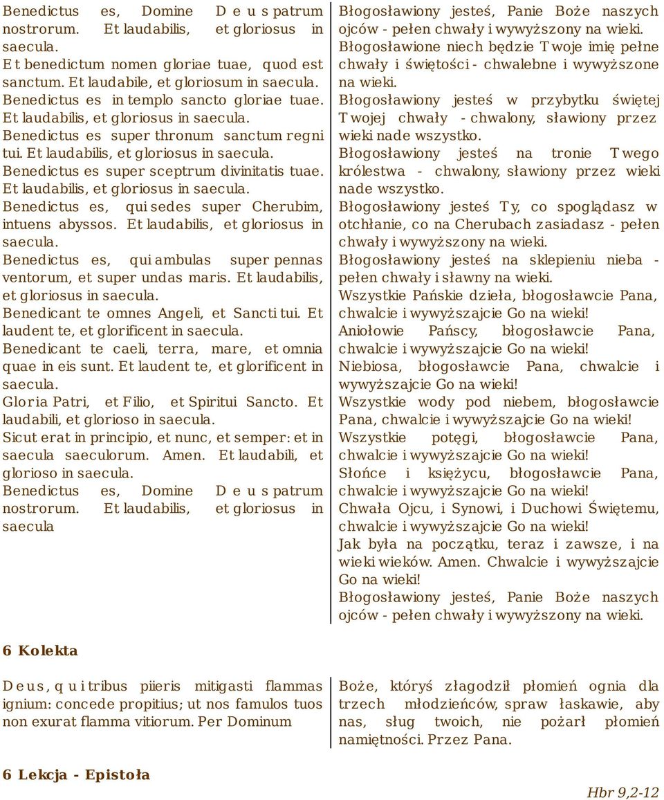 Et laudabilis, et gloriosus in saecula. Benedictus es, qui sedes super Cherubim, intuens abyssos. Et laudabilis, et gloriosus in saecula.