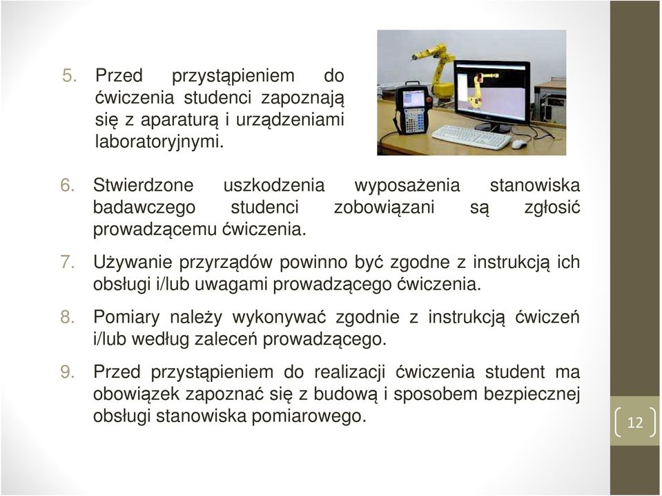 Używanie przyrządów powinno być zgodne z instrukcją ich obsługi i/lub uwagami prowadzącego ćwiczenia. 8.