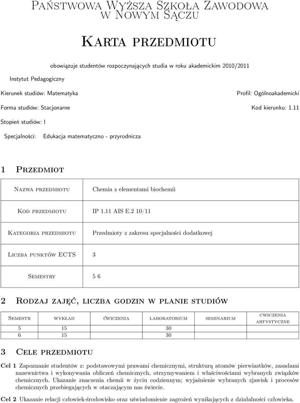 Stopień studiów: I Specjalności: Edukacja matematyczno - przyrodnicza Przedmiot Nazwa przedmiotu Chemia z elementami biochemii Kod przedmiotu IP. AIS E.