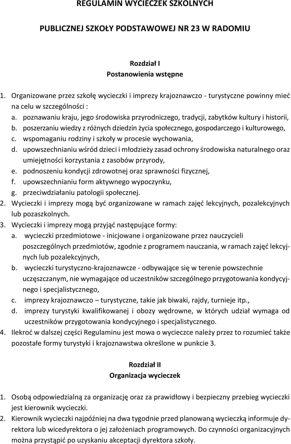 poznawaniu kraju, jego środowiska przyrodniczego, tradycji, zabytków kultury i historii, b. poszerzaniu wiedzy z różnych dziedzin życia społecznego, gospodarczego i kulturowego, c.