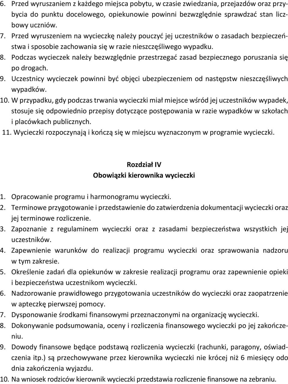 Podczas wycieczek należy bezwzględnie przestrzegać zasad bezpiecznego poruszania się po drogach. 9. Uczestnicy wycieczek powinni być objęci ubezpieczeniem od następstw nieszczęśliwych wypadków. 10.