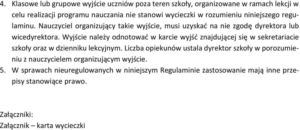 Wyjście należy odnotować w karcie wyjść znajdującej się w sekretariacie szkoły oraz w dzienniku lekcyjnym.