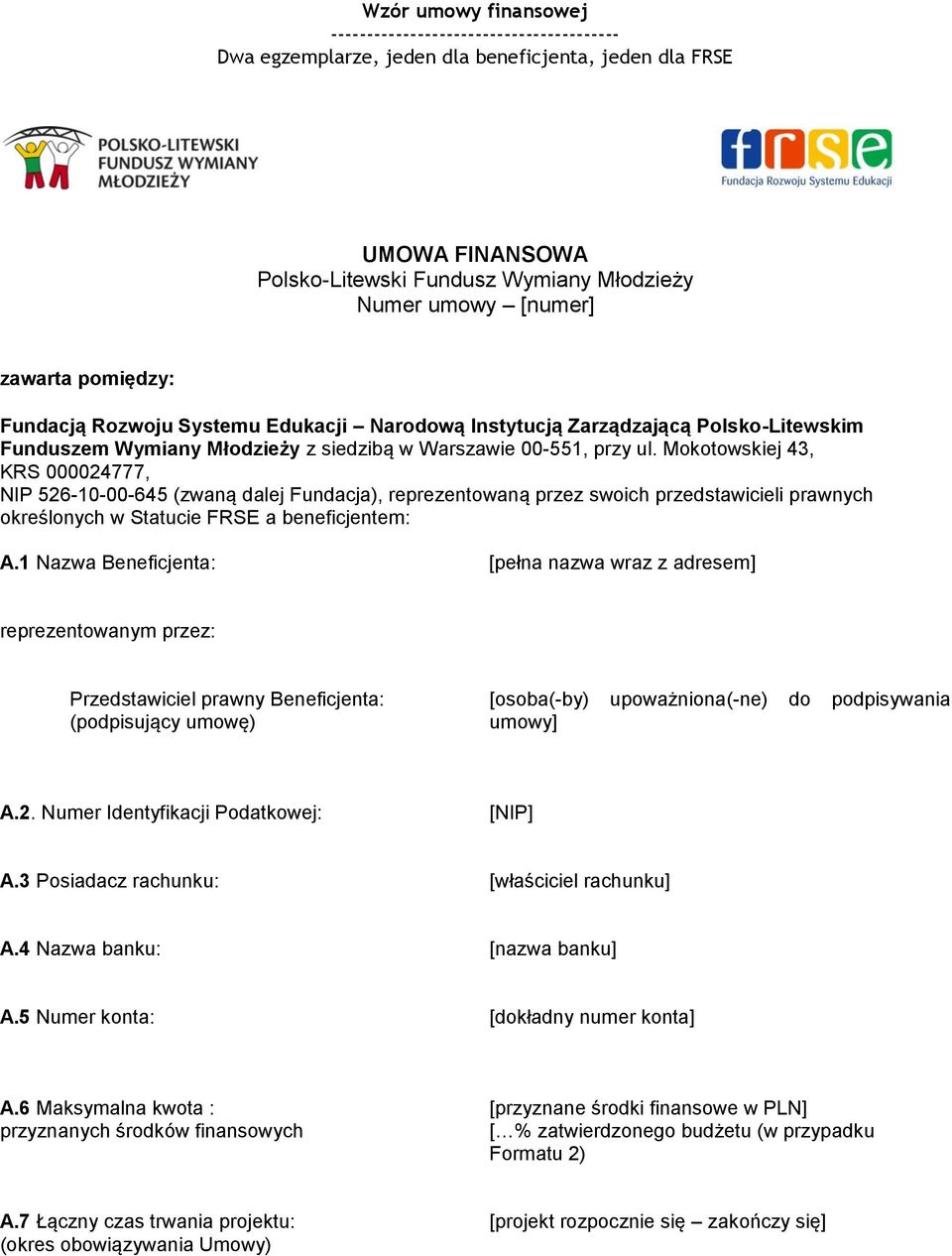 Mokotowskiej 43, KRS 000024777, NIP 526-10-00-645 (zwaną dalej Fundacja), reprezentowaną przez swoich przedstawicieli prawnych określonych w Statucie FRSE a beneficjentem: A.