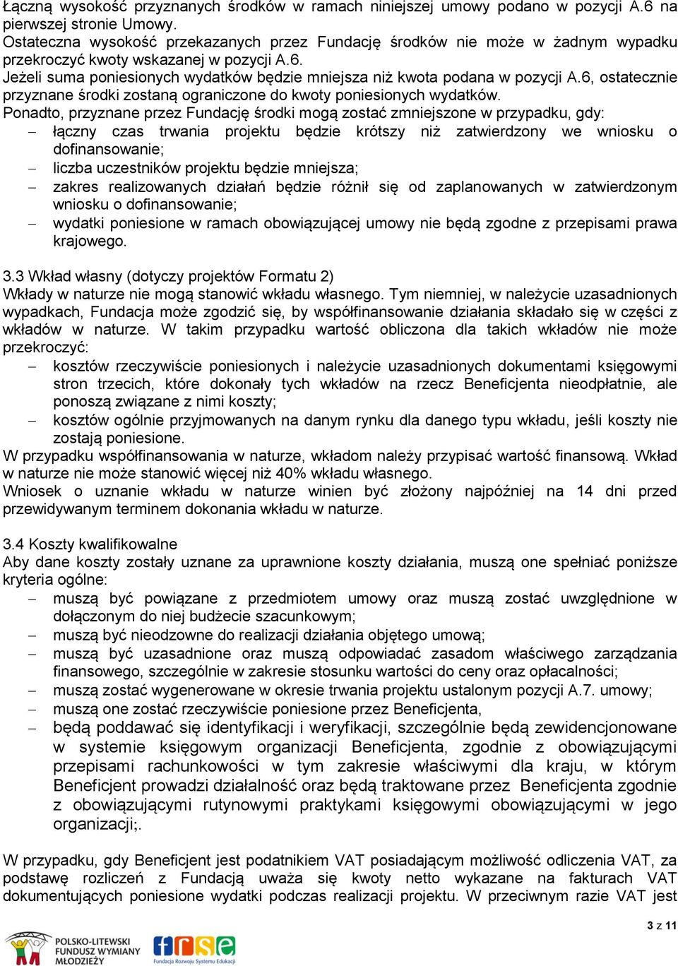 Jeżeli suma poniesionych wydatków będzie mniejsza niż kwota podana w pozycji A.6, ostatecznie przyznane środki zostaną ograniczone do kwoty poniesionych wydatków.