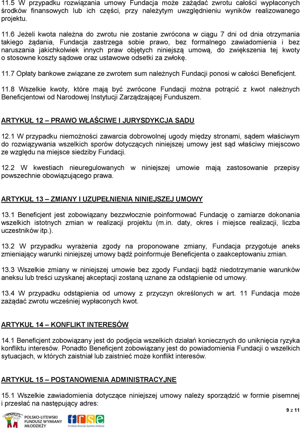 innych praw objętych niniejszą umową, do zwiększenia tej kwoty o stosowne koszty sądowe oraz ustawowe odsetki za zwłokę. 11.