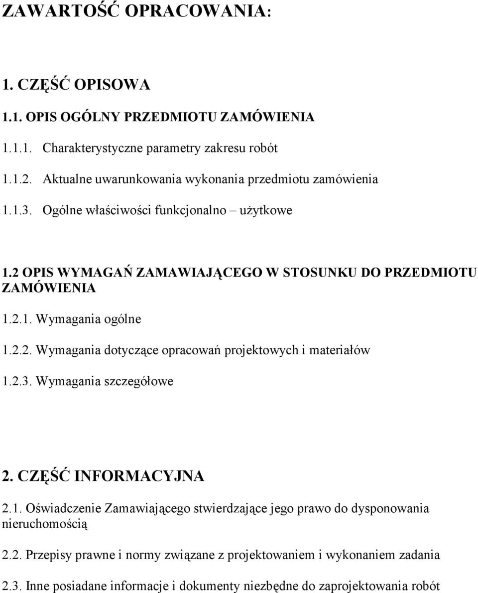 2 OPIS WYMAGAŃ ZAMAWIAJĄCEGO W STOSUNKU DO PRZEDMIOTU ZAMÓWIENIA 1.2.1. Wymagania ogólne 1.2.2. Wymagania dotyczące opracowań projektowych i materiałów 1.2.3.