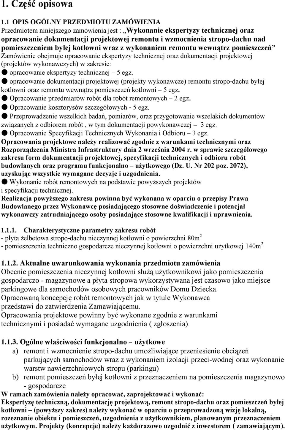 pomieszczeniem byłej kotłowni wraz z wykonaniem remontu wewnątrz pomieszczeń Zamówienie obejmuje opracowanie ekspertyzy technicznej oraz dokumentacji projektowej (projektów wykonawczych) w zakresie: