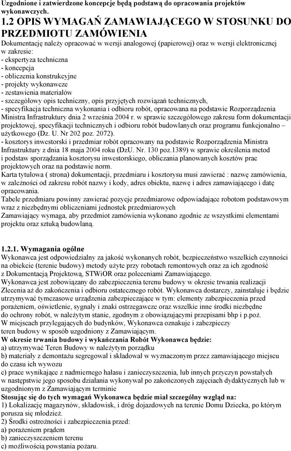 koncepcja - obliczenia konstrukcyjne - projekty wykonawcze - zestawienia materiałów - szczegółowy opis techniczny, opis przyjętych rozwiązań technicznych, - specyfikacja techniczna wykonania i