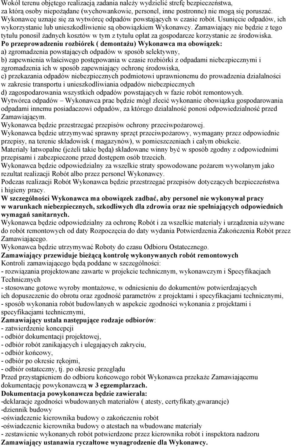 Zamawiający nie będzie z tego tytułu ponosił żadnych kosztów w tym z tytułu opłat za gospodarcze korzystanie ze środowiska.