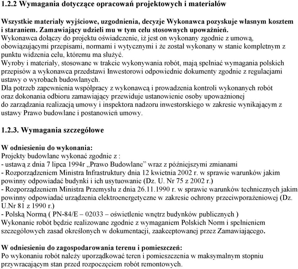 Wykonawca dołączy do projektu oświadczenie, iż jest on wykonany zgodnie z umową, obowiązującymi przepisami, normami i wytycznymi i że został wykonany w stanie kompletnym z punktu widzenia celu,