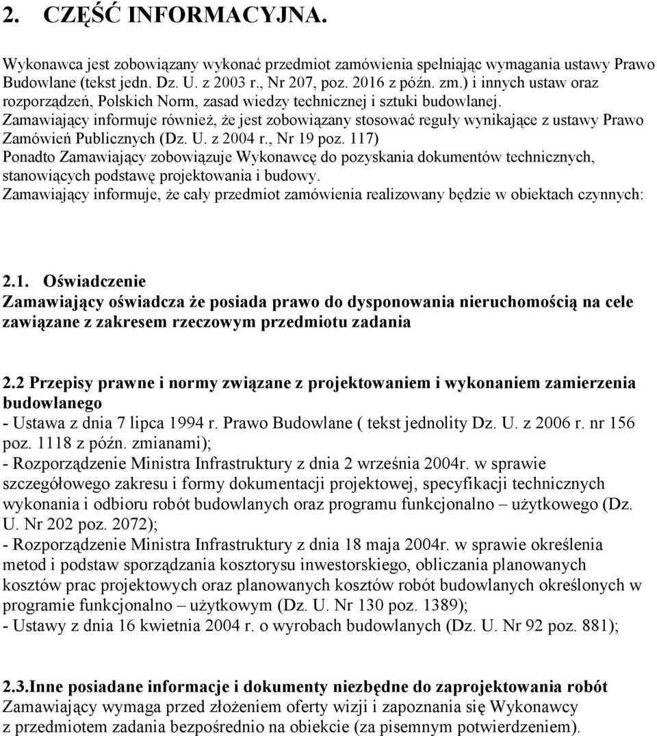 Zamawiający informuje również, że jest zobowiązany stosować reguły wynikające z ustawy Prawo Zamówień Publicznych (Dz. U. z 2004 r., Nr 19 poz.