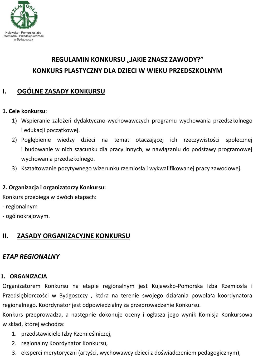 2) Pogłębienie wiedzy dzieci na temat otaczającej ich rzeczywistości społecznej i budowanie w nich szacunku dla pracy innych, w nawiązaniu do podstawy programowej wychowania przedszkolnego.