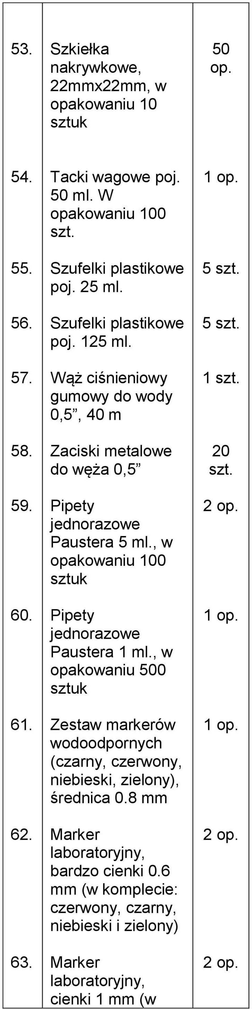 Wąż ciśnieniowy gumowy do wody 0,5, 40 m Zaciski metalowe do węża 0,5 Pipety jednorazowe Paustera 5 ml.