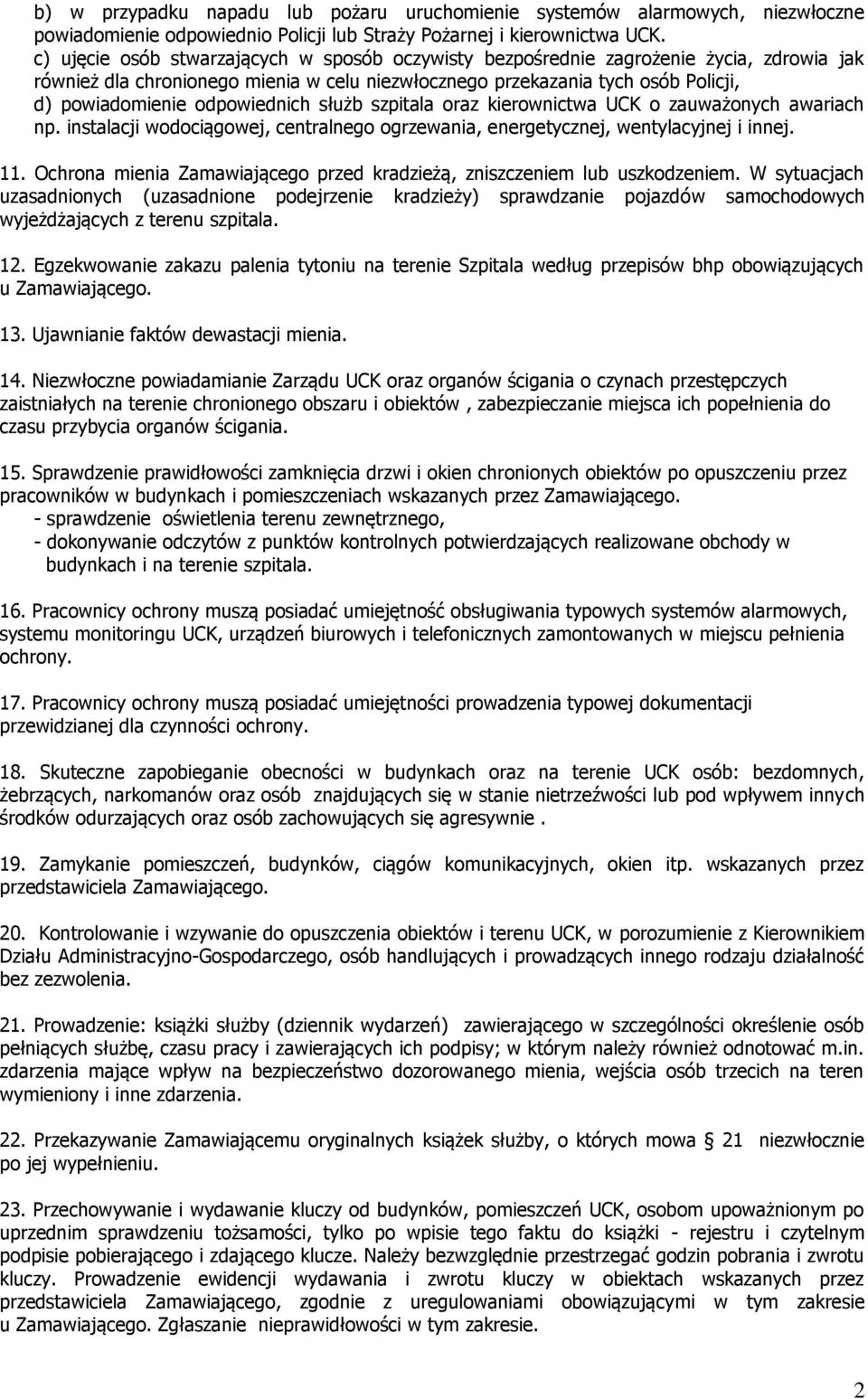 odpowiednich służb szpitala oraz kierownictwa UCK o zauważonych awariach np. instalacji wodociągowej, centralnego ogrzewania, energetycznej, wentylacyjnej i innej. 11.