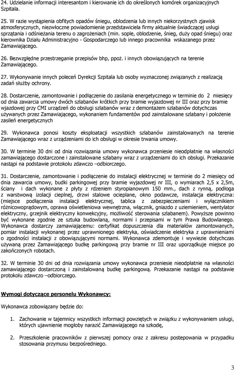 odśnieżania terenu o zagrożeniach (min. sople, oblodzenie, śnieg, duży opad śniegu) oraz kierownika Działu Administracyjno - Gospodarczego lub innego pracownika wskazanego przez 26.