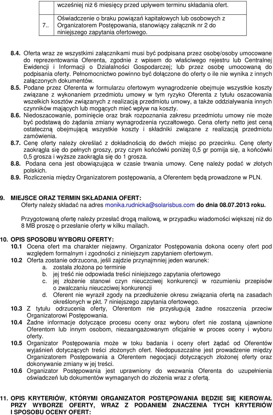 Oferta wraz ze wszystkimi załącznikami musi być podpisana przez osobę/osoby umocowane do reprezentowania Oferenta, zgodnie z wpisem do właściwego rejestru lub Centralnej Ewidencji i Informacji o
