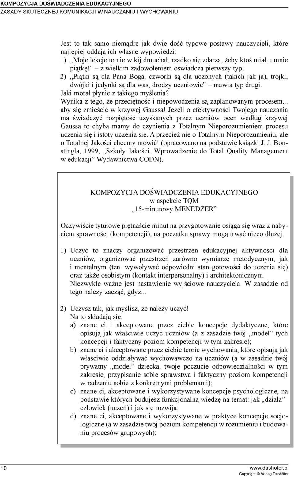 z wielkim zadowoleniem oœwiadcza pierwszy typ; 2) Pi¹tki s¹ dla Pana Boga, czwórki s¹ dla uczonych (takich jak ja), trójki, dwójki i jedynki s¹ dla was, drodzy uczniowie mawia typ drugi.