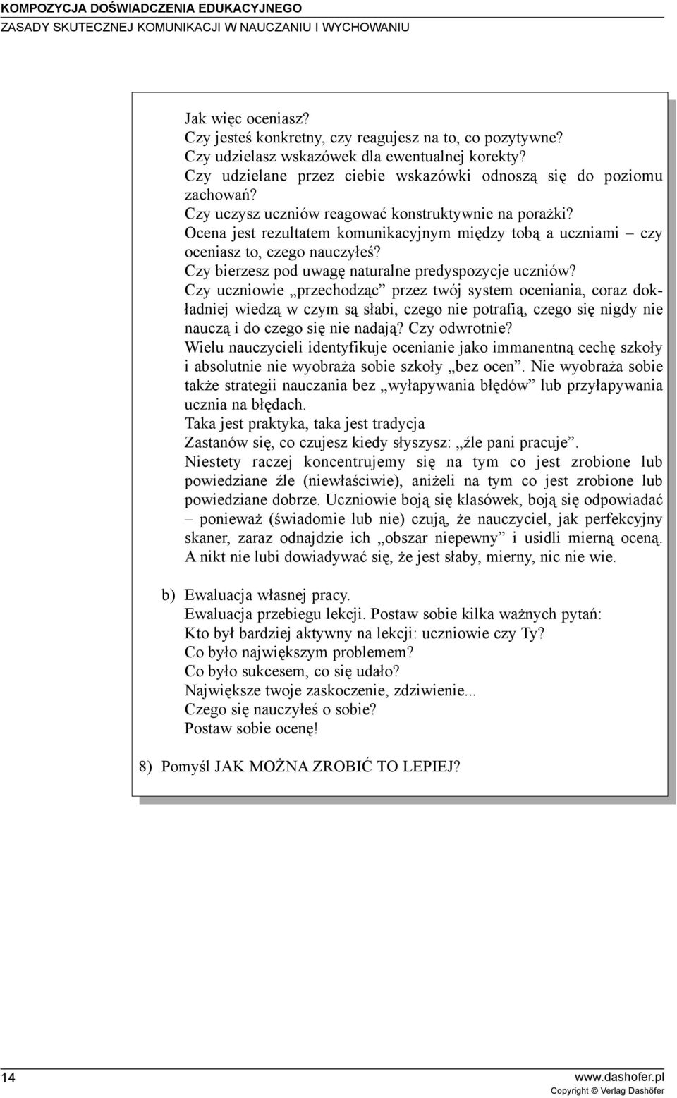 Ocena jest rezultatem komunikacyjnym miêdzy tob¹ a uczniami czy oceniasz to, czego nauczy³eœ? Czy bierzesz pod uwagê naturalne predyspozycje uczniów?