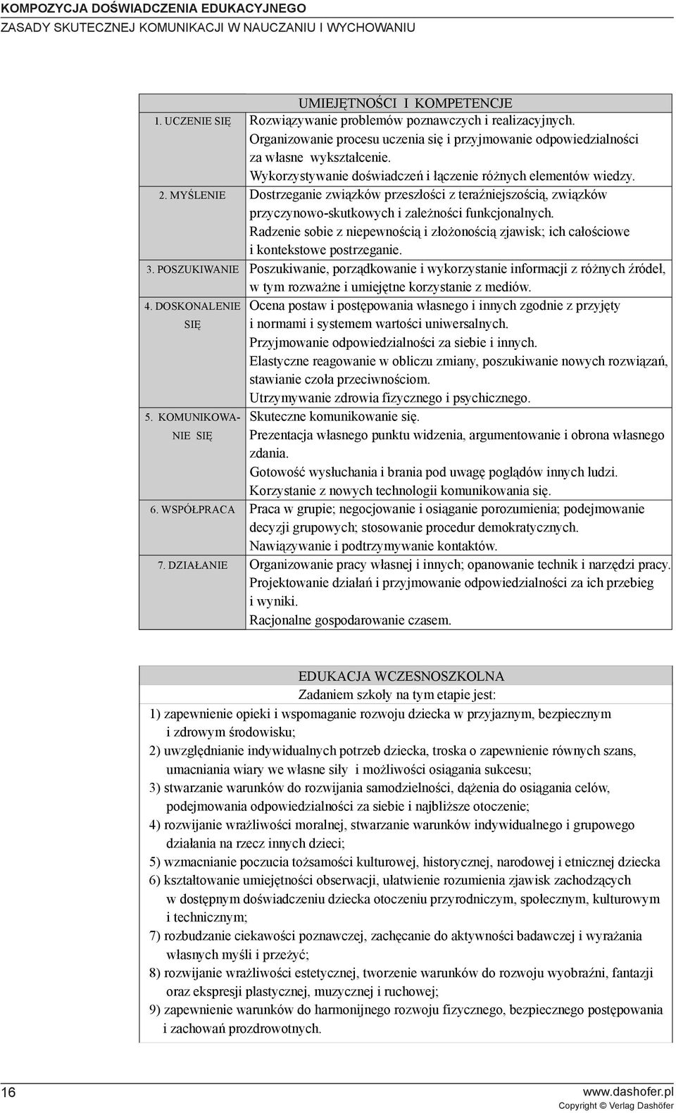 Wykorzystywanie doœwiadczeñ i ³¹czenie ró nych elementów wiedzy. Dostrzeganie zwi¹zków przesz³oœci z teraÿniejszoœci¹, zwi¹zków przyczynowo-skutkowych i zale noœci funkcjonalnych.