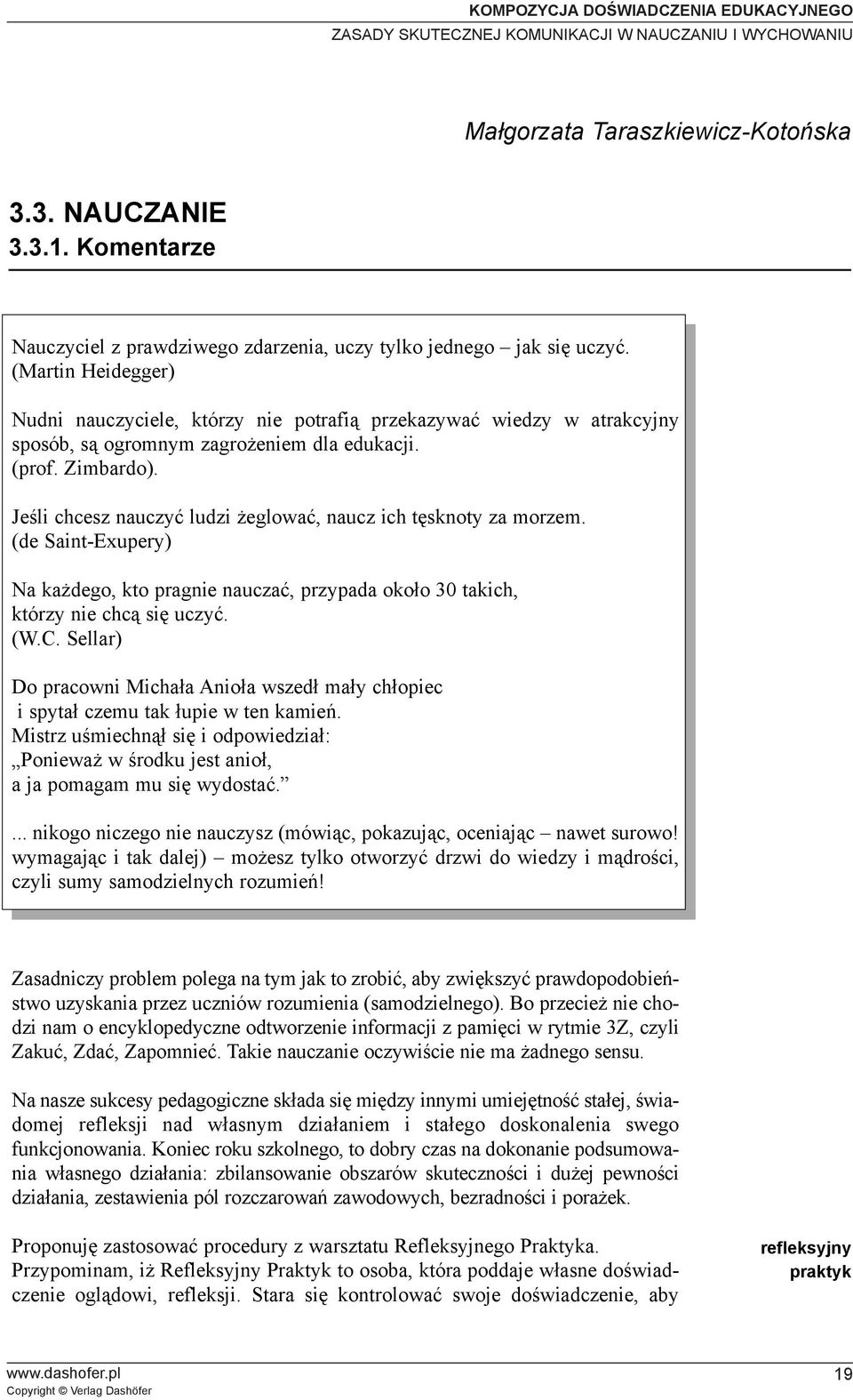 Jeœli chcesz nauczyæ ludzi eglowaæ, naucz ich têsknoty za morzem. (de Saint-Exupery) Na ka dego, kto pragnie nauczaæ, przypada oko³o 30 takich, którzy nie chc¹ siê uczyæ. (W.C.