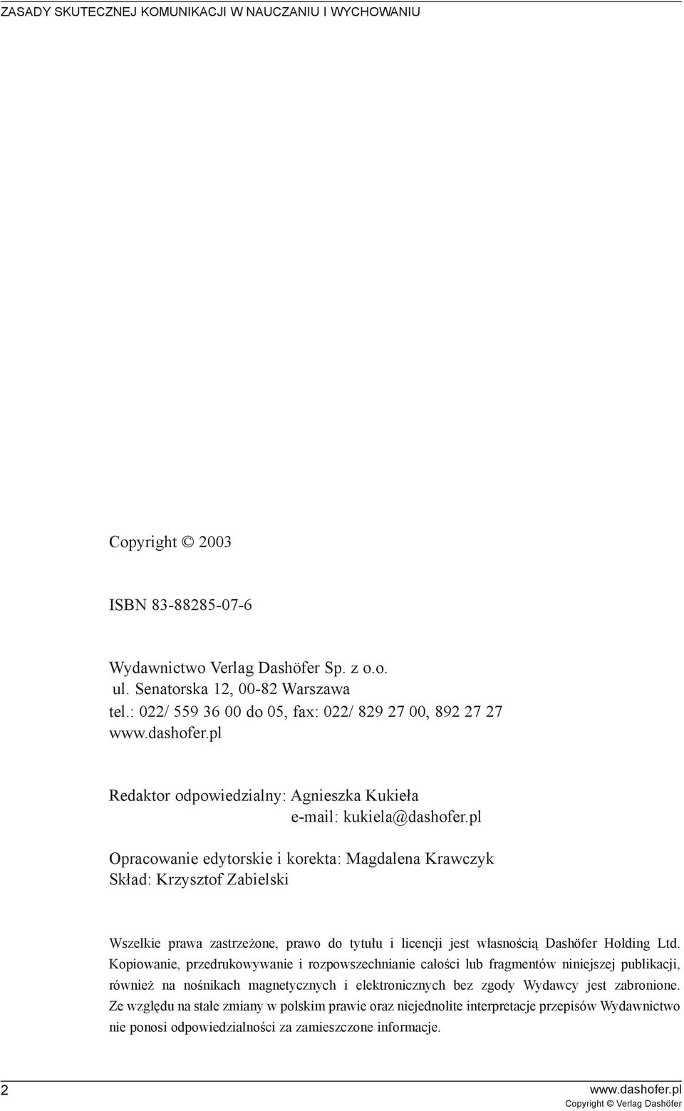 pl Opracowanie edytorskie i korekta: Magdalena Krawczyk Sk³ad: Krzysztof Zabielski Wszelkie prawa zastrze one, prawo do tytu³u i licencji jest w³asnoœci¹ Dashöfer Holding Ltd.