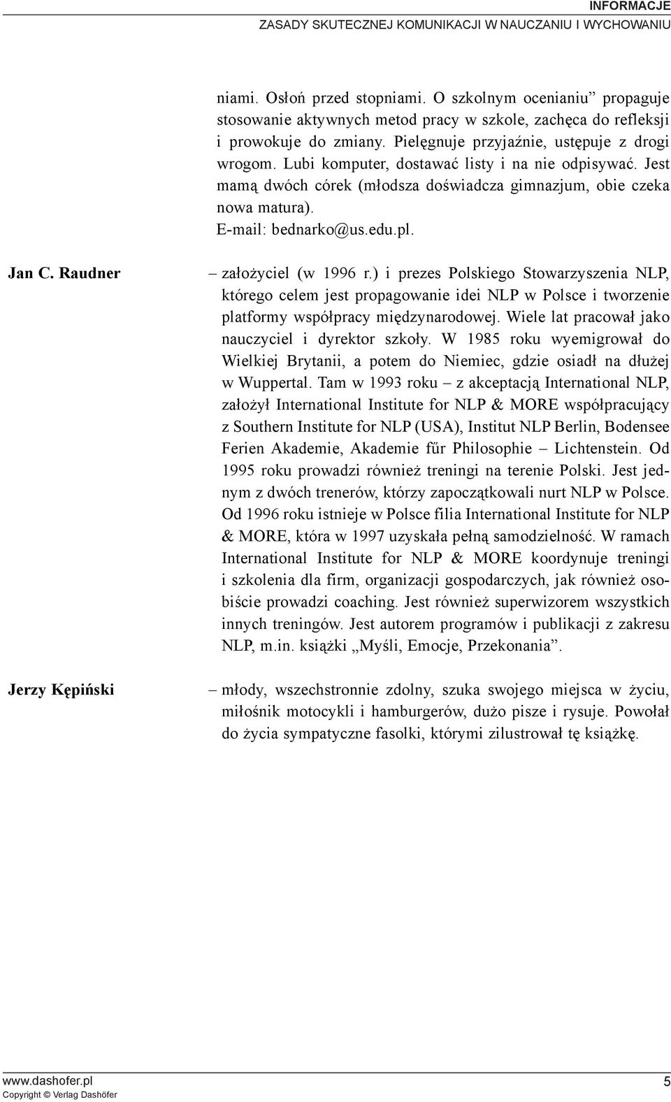 pl. Jan C. Raudner Jerzy Kêpiñski za³o yciel (w 1996 r.) i prezes Polskiego Stowarzyszenia NLP, którego celem jest propagowanie idei NLP w Polsce i tworzenie platformy wspó³pracy miêdzynarodowej.