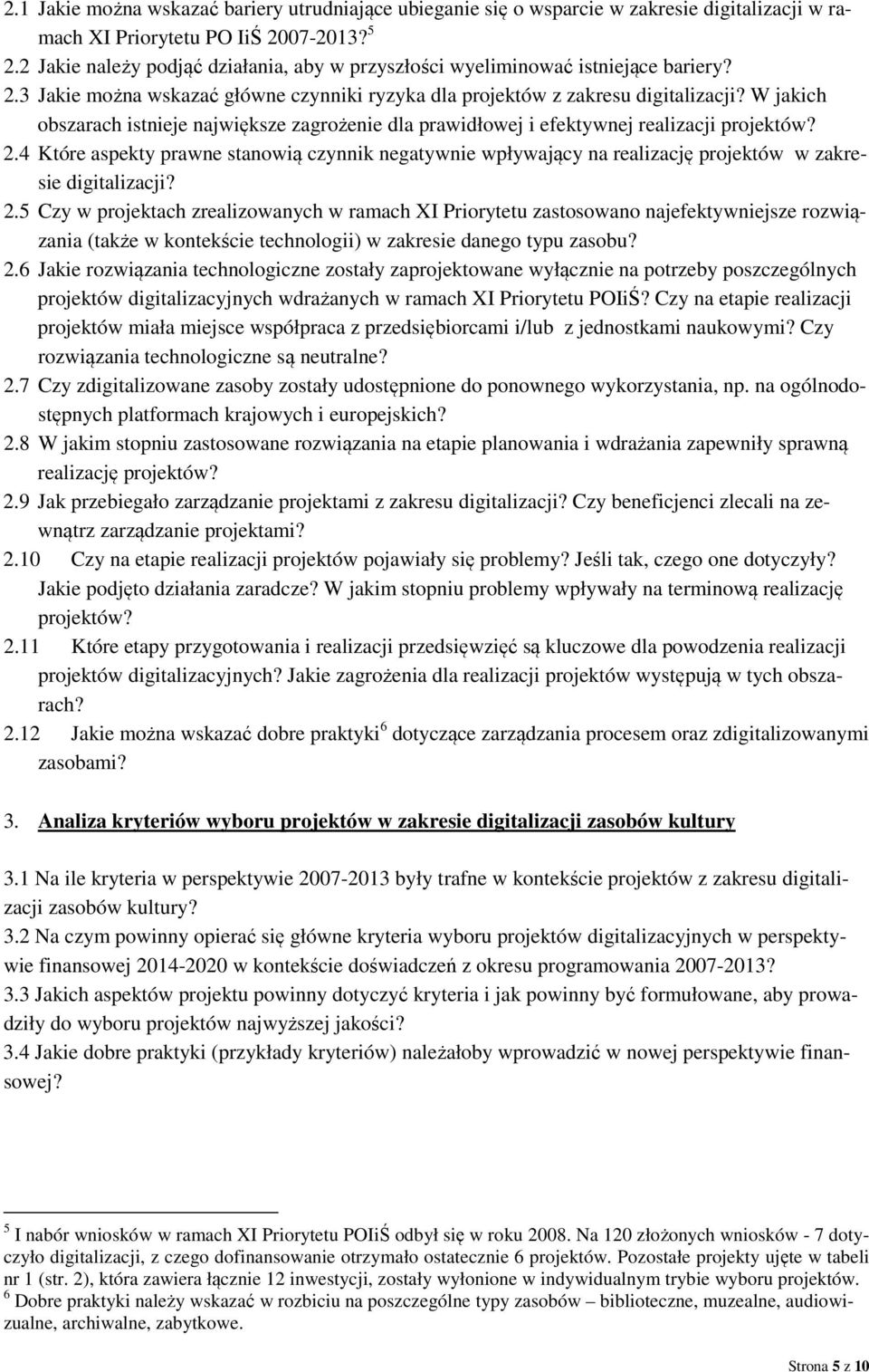 W jakich obszarach istnieje największe zagrożenie dla prawidłowej i efektywnej realizacji projektów? 2.