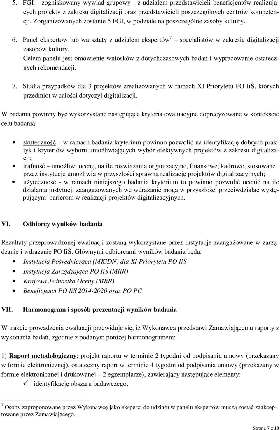 Celem panelu jest omówienie wniosków z dotychczasowych badań i wypracowanie ostatecznych rekomendacji. 7.