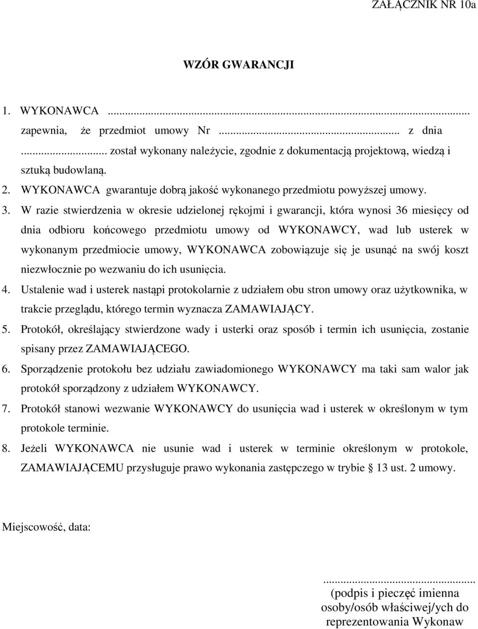 W razie stwierdzenia w okresie udzielonej rękojmi i gwarancji, która wynosi 36 miesięcy od dnia odbioru końcowego przedmiotu umowy od WYKONAWCY, wad lub usterek w wykonanym przedmiocie umowy,