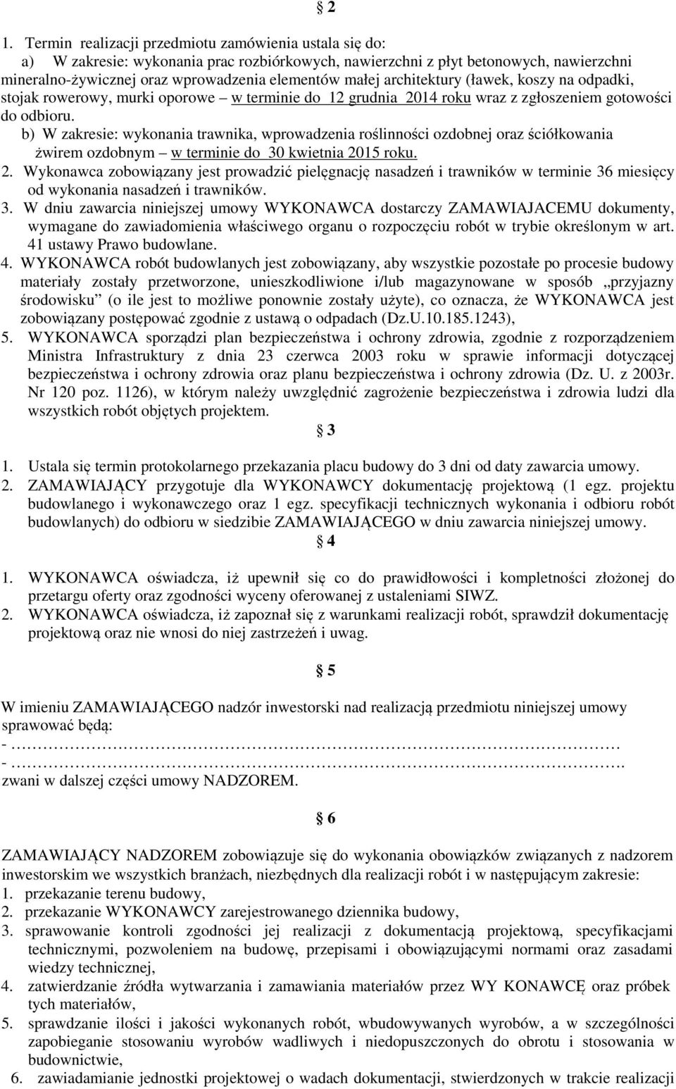 b) W zakresie: wykonania trawnika, wprowadzenia roślinności ozdobnej oraz ściółkowania żwirem ozdobnym w terminie do 30 kwietnia 20