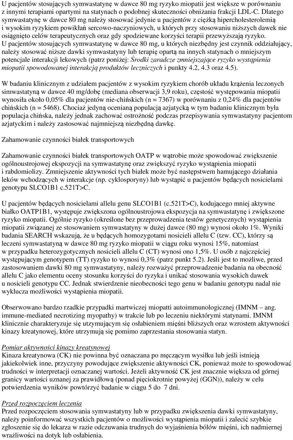 osiągnięto celów terapeutycznych oraz gdy spodziewane korzyści terapii przewyższają ryzyko.