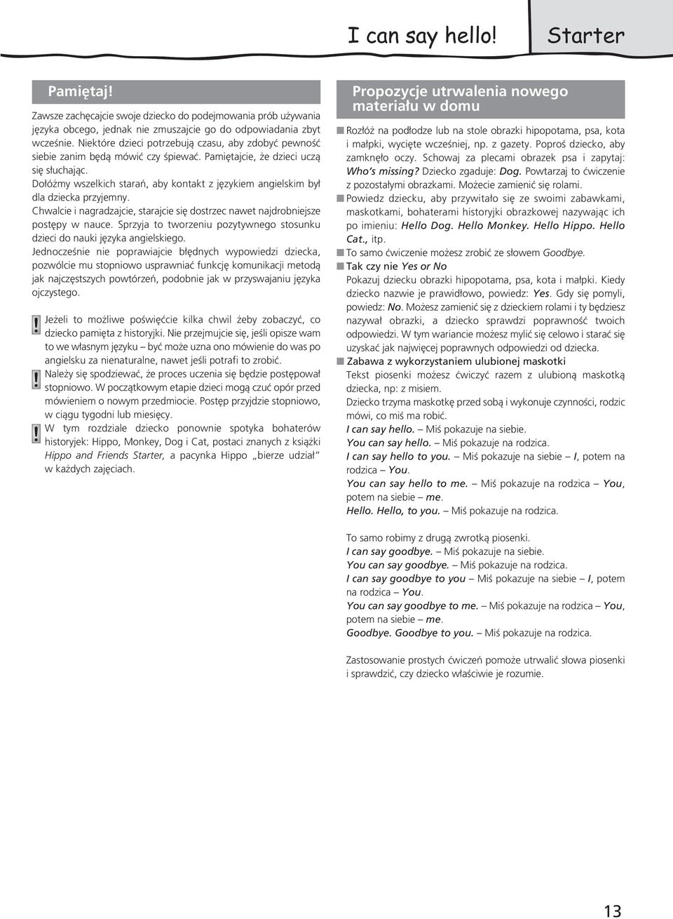 Do ó my wszelkich staraƒ, aby kontakt z j zykiem angielskim by dla dziecka przyjemny. Chwalcie i nagradzajcie, starajcie si dostrzec nawet najdrobniejsze post py w nauce.