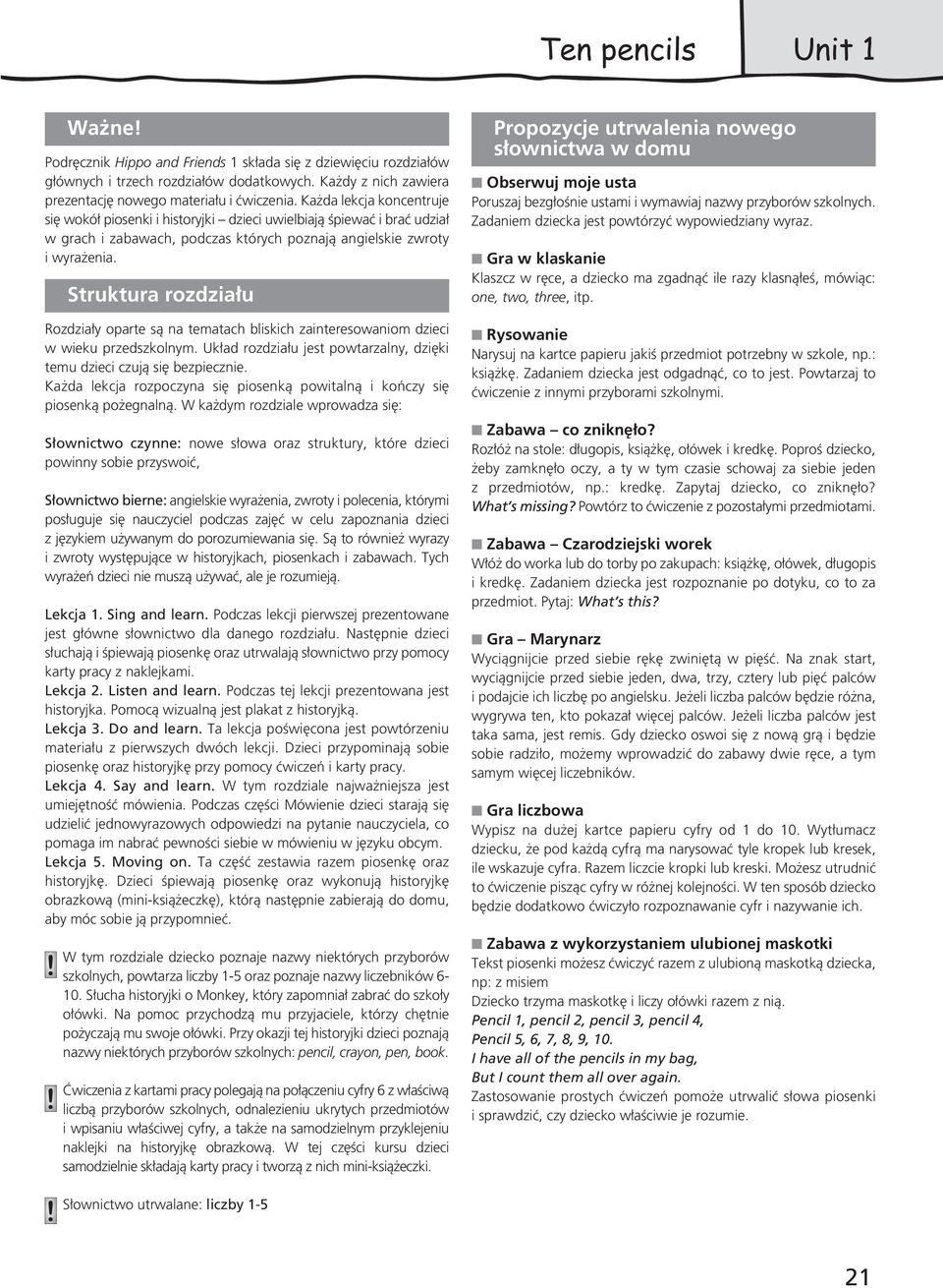 Struktura rozdzia u Rozdzia y oparte sà na tematach bliskich zainteresowaniom dzieci w wieku przedszkolnym. Uk ad rozdzia u jest powtarzalny, dzi ki temu dzieci czujà si bezpiecznie.