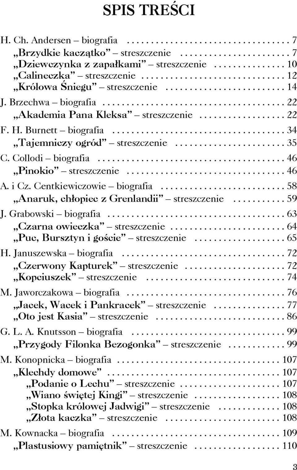 H. Burnett biografia.................................... 34 Tajemniczy ogród streszczenie....................... 35 C. Collodi biografia....................................... 46 Pinokio streszczenie.