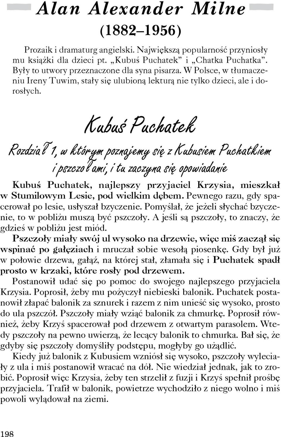 Kubuœ Puchatek Rozdzia³ 1, w którym poznajemy siê z Kubusiem Puchatkiem i pszczo³ami, i tu zaczyna siê opowiadanie Kubuœ Puchatek, najlepszy przyjaciel Krzysia, mieszka³ w Stumilowym Lesie, pod