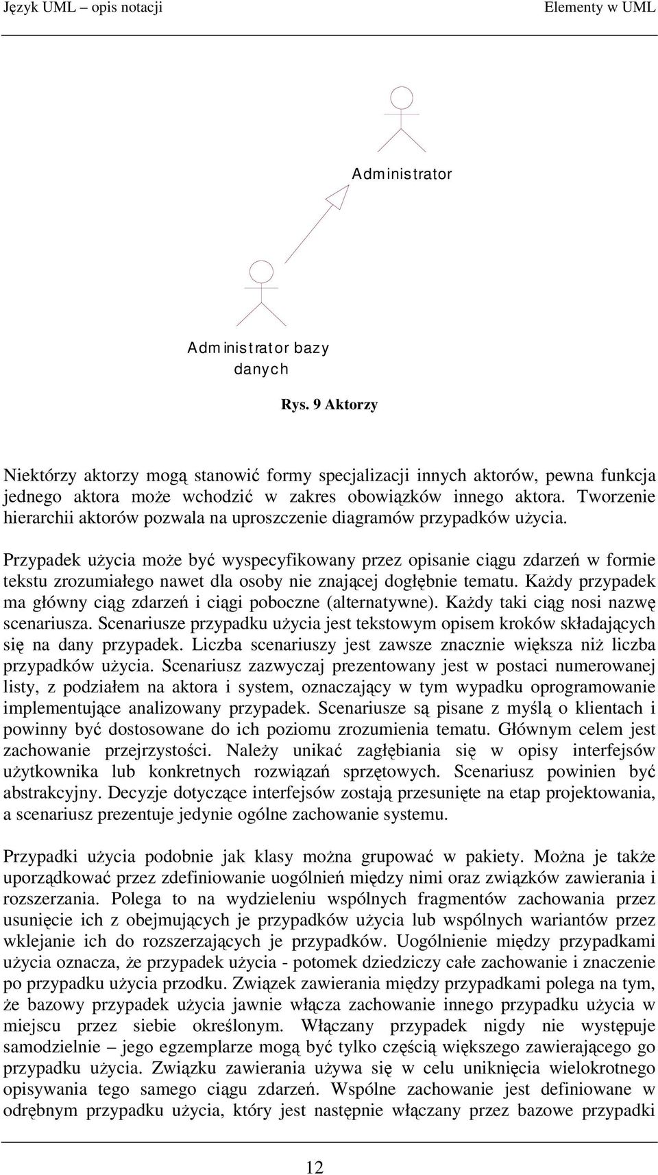 Tworzenie hierarchii aktorów pozwala na uproszczenie diagramów przypadków uycia.