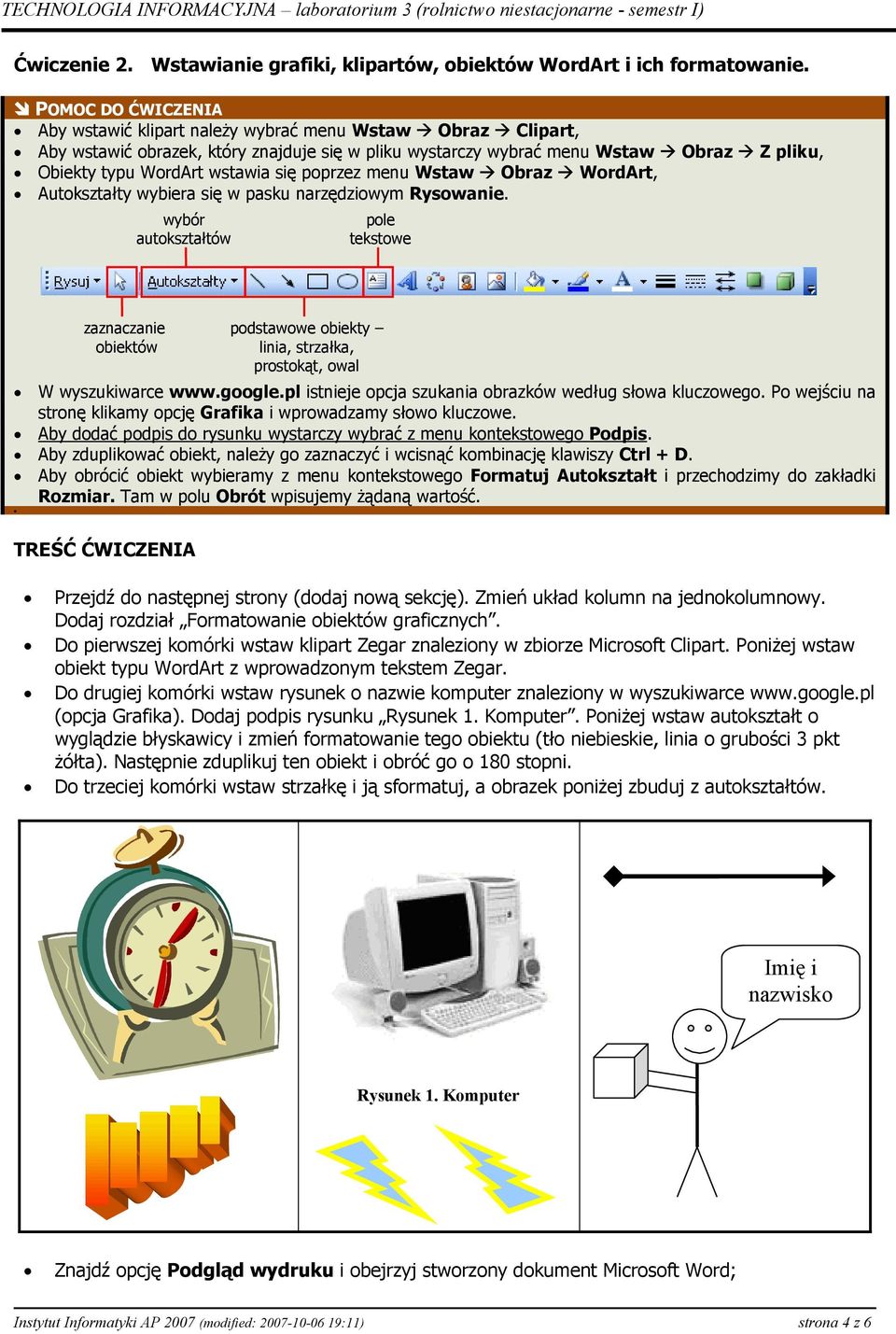 się poprzez menu Wstaw Obraz WordArt, Autokształty wybiera się w pasku narzędziowym Rysowanie. wybór autokształtów pole tekstowe W wyszukiwarce www.google.