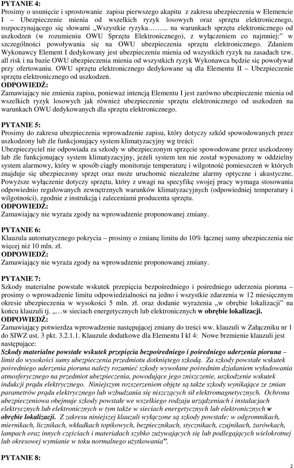 .. na warunkach sprzętu elektronicznego od uszkodzeń (w rozumieniu OWU Sprzętu Elektronicznego), z wyłączeniem co najmniej: w szczególności powoływania się na OWU ubezpieczenia sprzętu elektronicznego.
