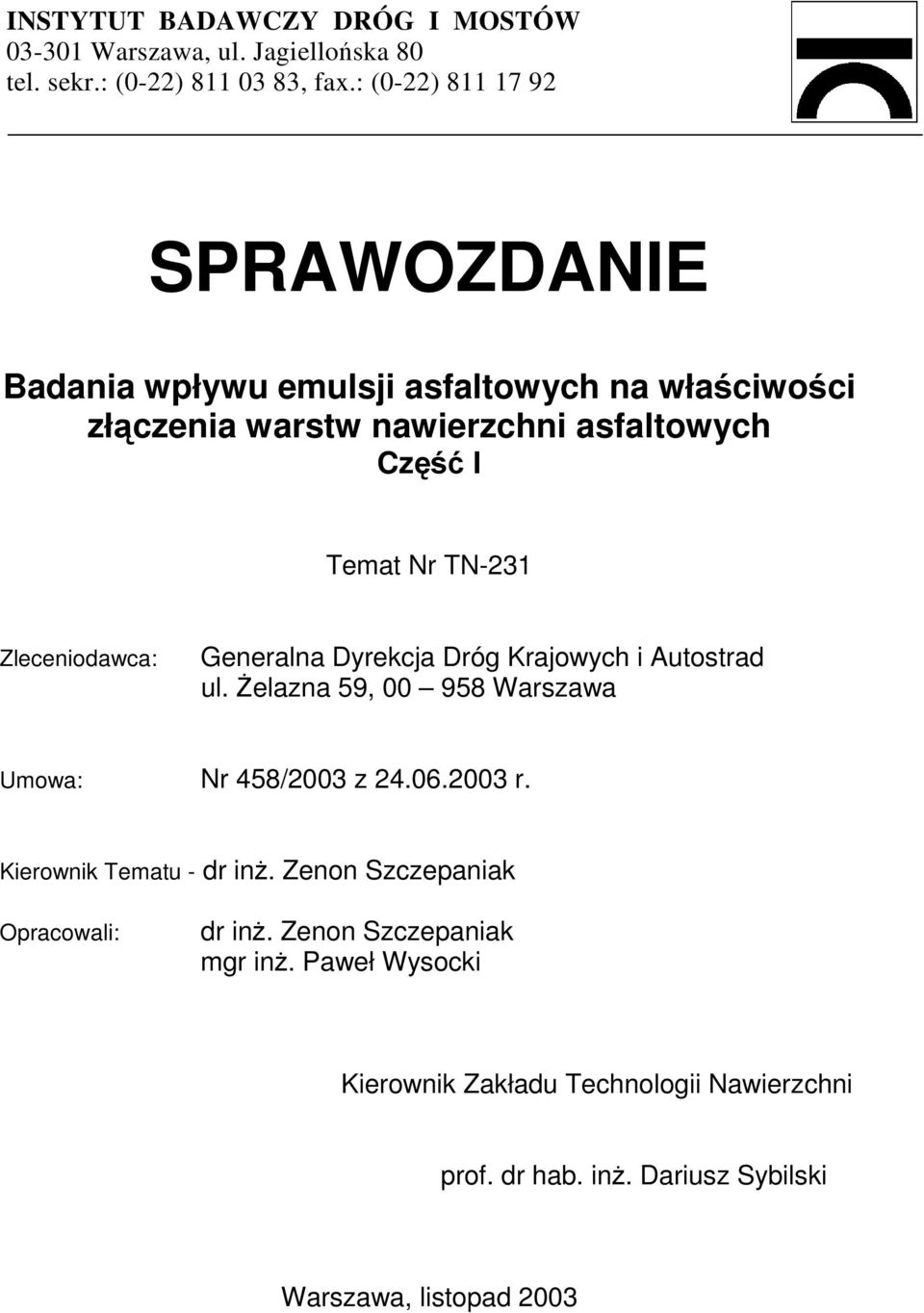 Zleceniodawca: Generalna Dyrekcja Dróg Krajowych i Autostrad ul. śelazna 59, 00 958 Warszawa Umowa: Nr 458/2003 z 24.06.2003 r.