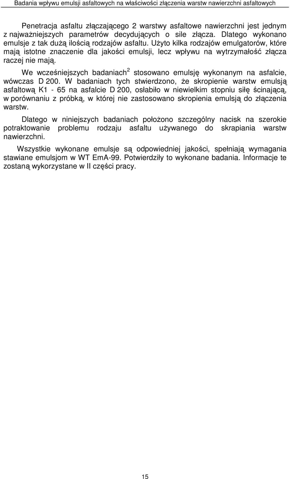 We wcześniejszych badaniach 2 stosowano emulsję wykonanym na asfalcie, wówczas D 200.
