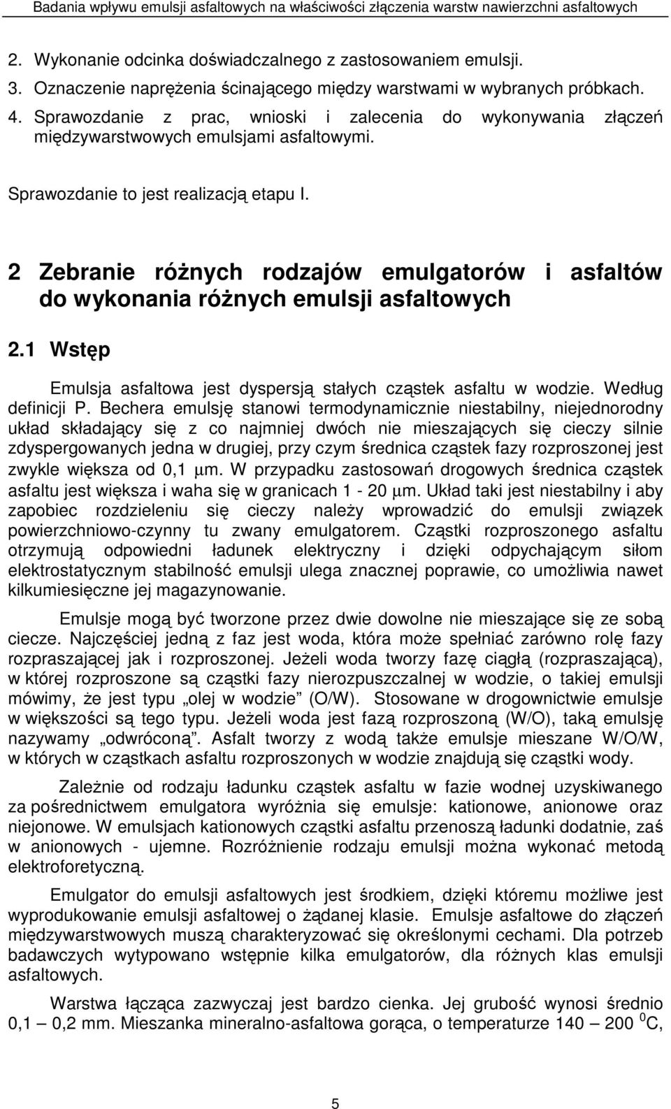 2 Zebranie róŝnych rodzajów emulgatorów i asfaltów do wykonania róŝnych emulsji asfaltowych 2.1 Wstęp Emulsja asfaltowa jest dyspersją stałych cząstek asfaltu w wodzie. Według definicji P.