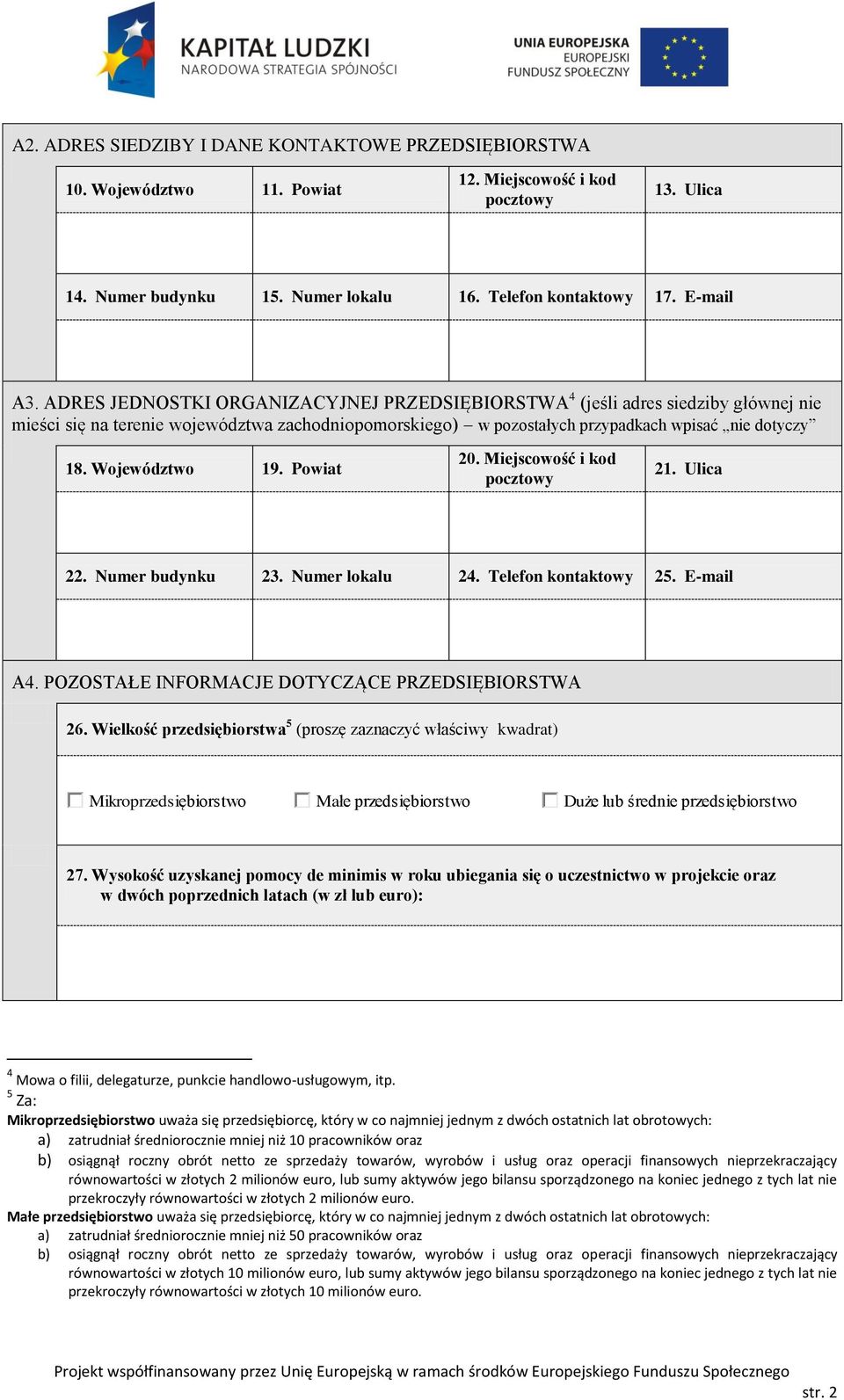 Województwo 19. Powiat 20. Miejscowość i kod pocztowy 21. Ulica 22. Numer budynku 23. Numer lokalu 24. Telefon kontaktowy 25. E-mail A4. POZOSTAŁE INFORMACJE DOTYCZĄCE PRZEDSIĘBIORSTWA 26.