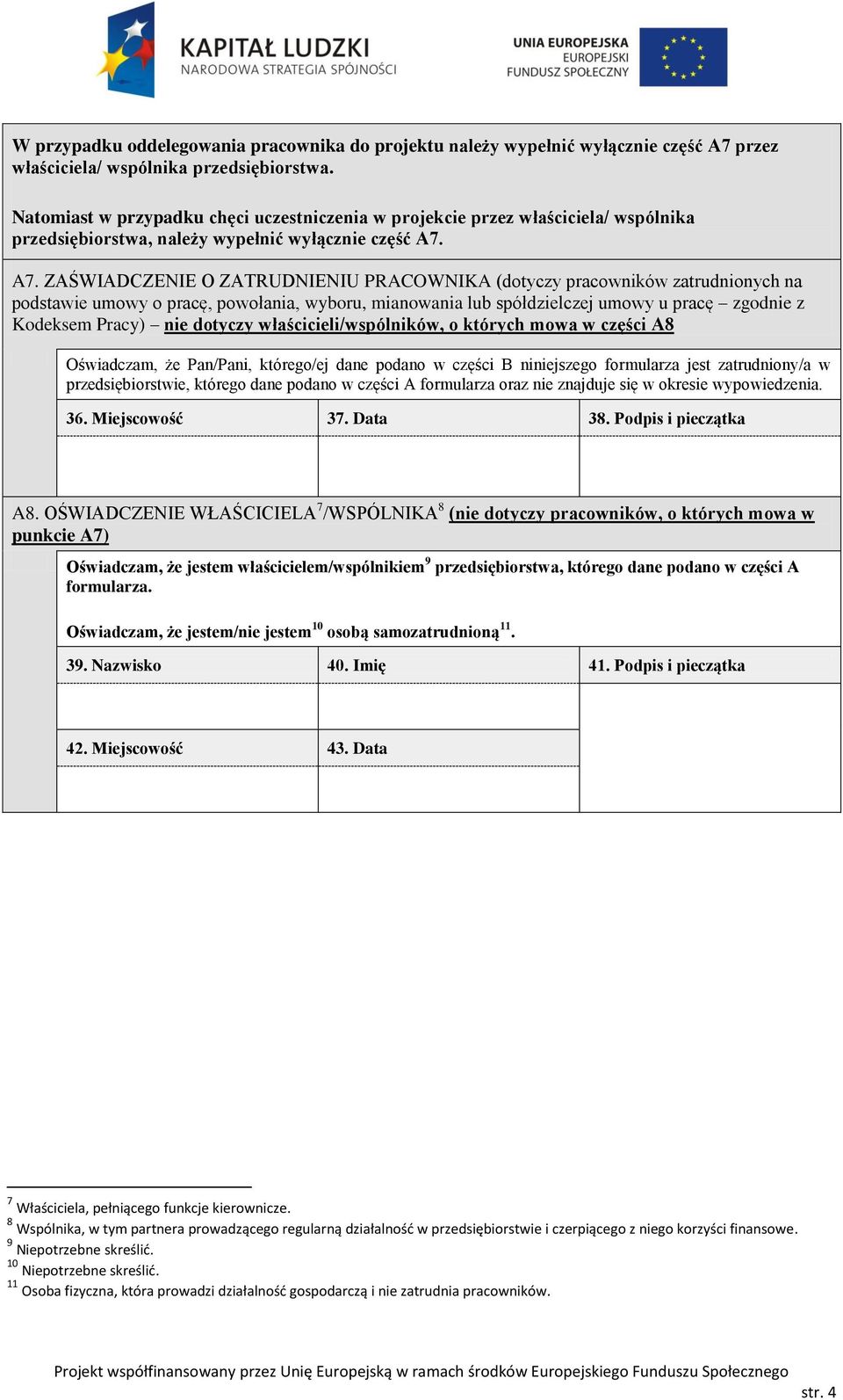 A7. ZAŚWIADCZENIE O ZATRUDNIENIU PRACOWNIKA (dotyczy pracowników zatrudnionych na podstawie umowy o pracę, powołania, wyboru, mianowania lub spółdzielczej umowy u pracę zgodnie z Kodeksem Pracy) nie