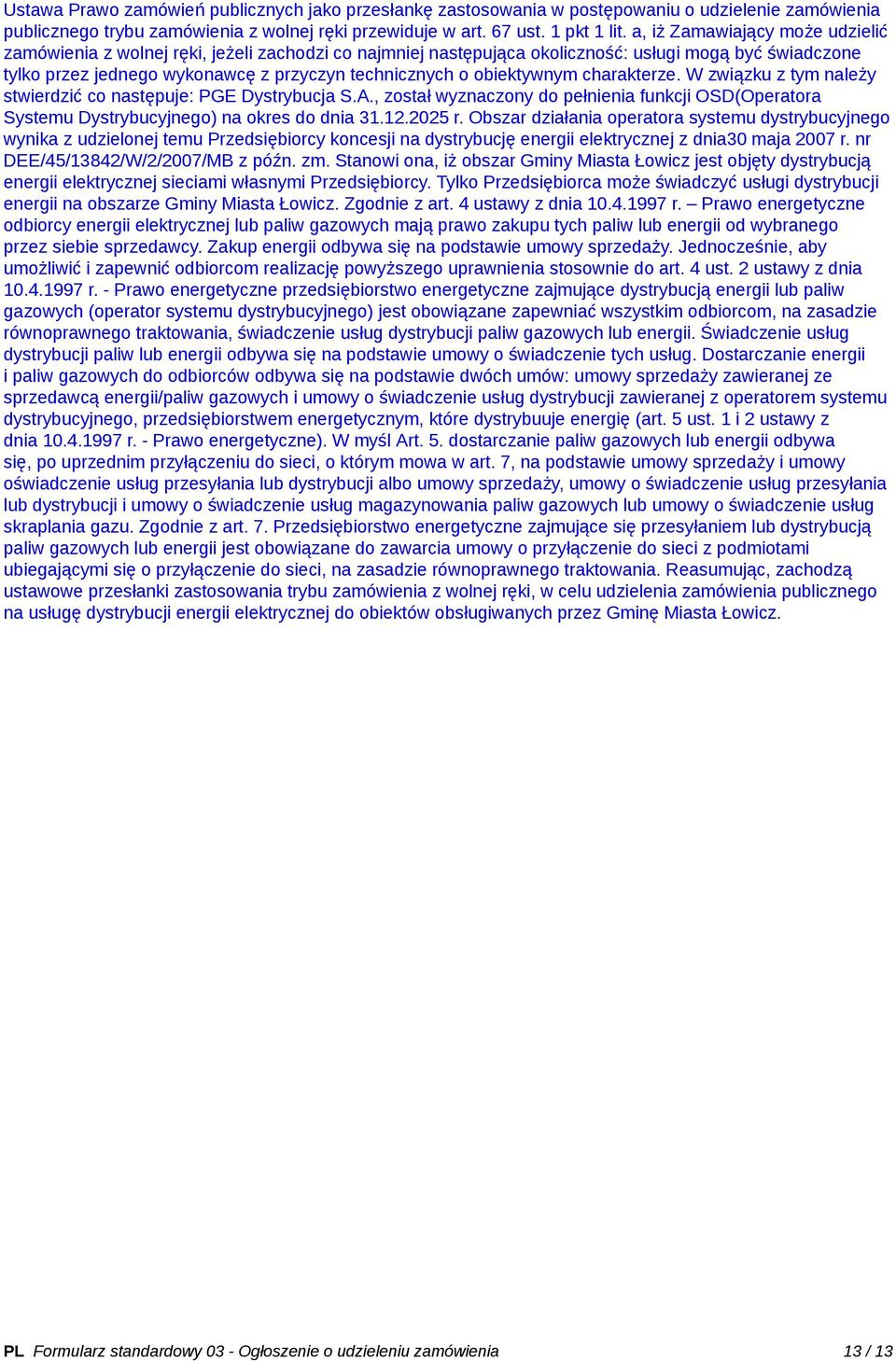 obiektywnym charakterze. W związku z tym należy stwierdzić co następuje: PGE Dystrybucja S.A., został wyznaczony do pełnienia funkcji OSD(Operatora Systemu Dystrybucyjnego) na okres do dnia 31.12.