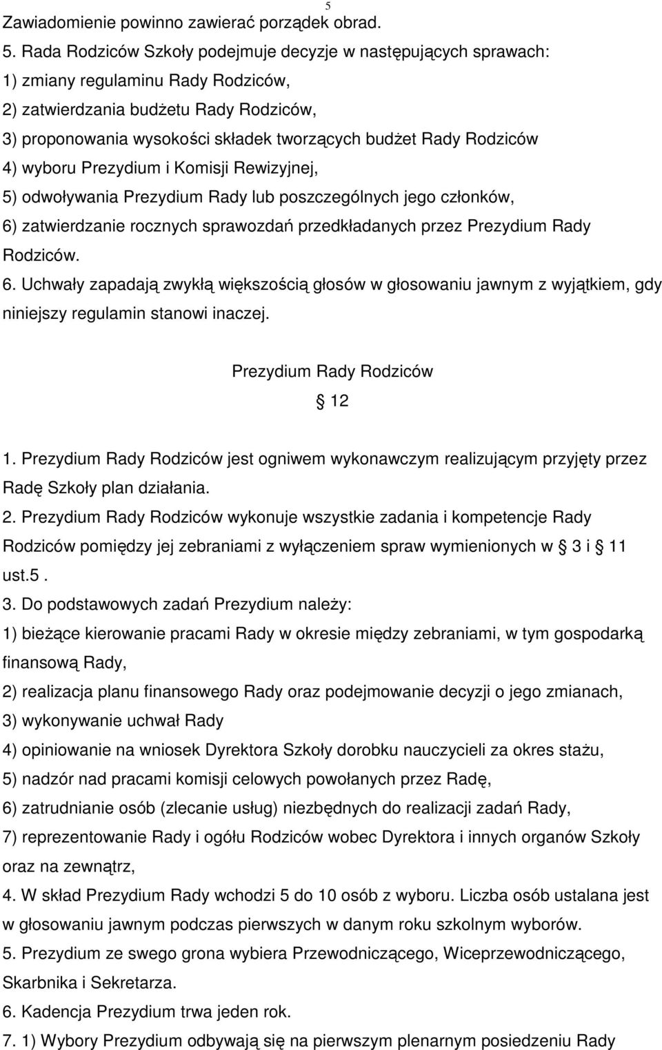 Rodziców 4) wyboru Prezydium i Komisji Rewizyjnej, 5) odwoływania Prezydium Rady lub poszczególnych jego członków, 6)