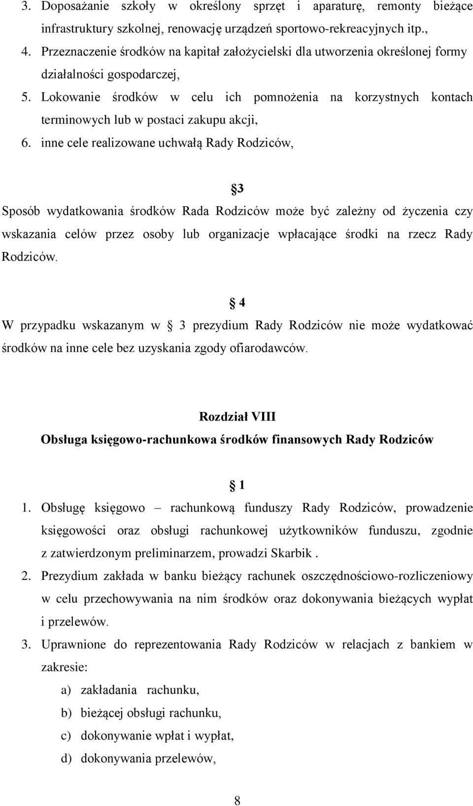 Lokowanie środków w celu ich pomnożenia na korzystnych kontach terminowych lub w postaci zakupu akcji, 6.