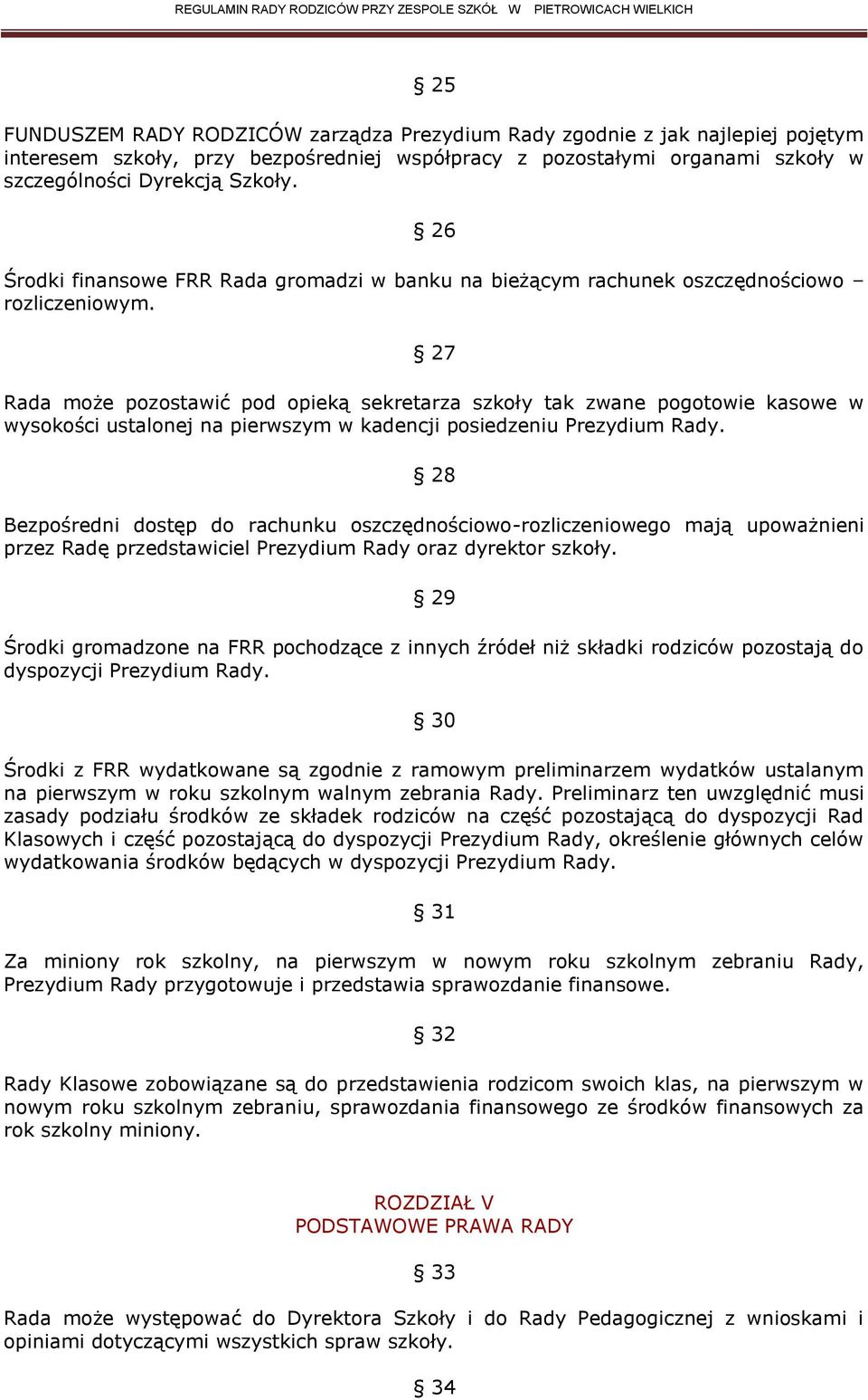 27 Rada może pozostawić pod opieką sekretarza szkoły tak zwane pogotowie kasowe w wysokości ustalonej na pierwszym w kadencji posiedzeniu Prezydium Rady.