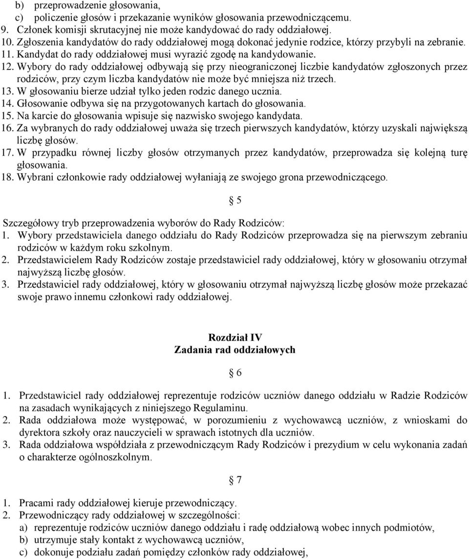 Wybory do rady oddziałowej odbywają się przy nieograniczonej liczbie kandydatów zgłoszonych przez rodziców, przy czym liczba kandydatów nie może być mniejsza niż trzech. 13.